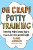 Oh_Crap__Potty_Training__Everything_Modern_Parents_Need_to_Know_to_Do_It_Once_and_Do_It_Right
