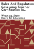 Rules_and_regulations_governing_teacher_certification_in_the_Wyoming_public_schools