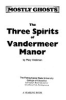 The_three_spirits_of_Vandermeer_Manor
