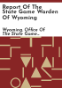 Report_of_the_State_Game_Warden_of_Wyoming