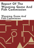 Report_of_the_Wyoming_Game_and_Fish_Commission