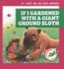 If_I_gardened_with_a_giant_ground_sloth
