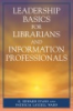 Leadership_basics_for_librarians_and_information_professionals