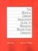 The_Medical_Library_Association_guide_to_managing_health_care_libraries