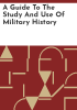A_guide_to_the_study_and_use_of_military_history