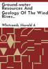 Ground-water_resources_and_geology_of_the_Wind_River_Basin_area__central_Wyoming