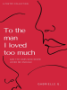 To_the_Man_I_Loved_Too_Much