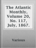 The_Atlantic_Monthly__Volume_20__No__117__July__1867