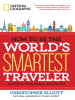 How_to_Be_the_World_s_Smartest_Traveler__and_Save_Time__Money__and_Hassle_