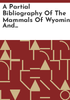 A_Partial_bibliography_of_the_mammals_of_Wyoming_and_adjacent_states_with_special_reference_to_density_and_habitat_affinity