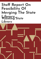 Staff_report_on_feasibility_of_merging_the_State_Library_and_the_Archives_and_Historic_Department_of_the_state_of_Wyoming