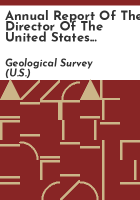 Annual_report_of_the_Director_of_the_United_States_Geological_Survey_to_the_Secretary_of_the_Interior